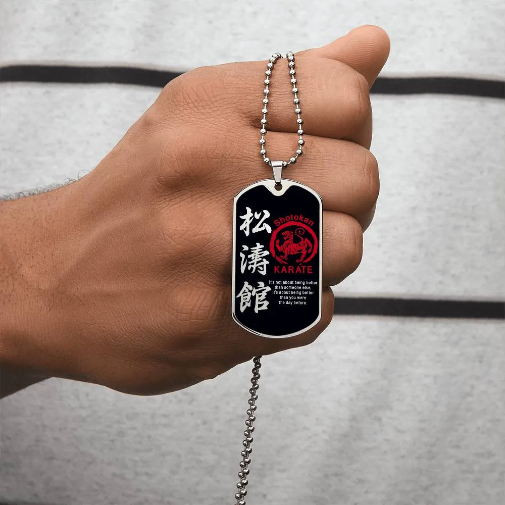 Karate - It's About Being Better Than You Were The Day Before - Shotokan Karate - Black Dog Tag - Karate Dog Tag - Military Ball Chain - Luxury Dog Tag